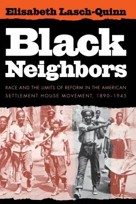 Black Neighbors: Race and the Limits of Reform in the American Settlement House Movement, 1890-1945