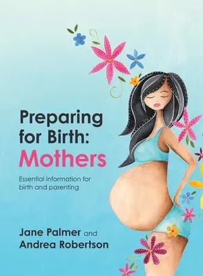 Felkészülés a születésre: Alapvető információk a szüléshez és a gyermekneveléshez - Preparing for Birth: Essential information for birth and parenting