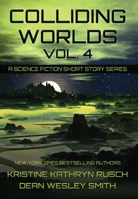 Colliding Worlds, Vol. 4: A Science Fiction Short Story Series (Összeütköző világok, 4. kötet) - Colliding Worlds, Vol. 4: A Science Fiction Short Story Series