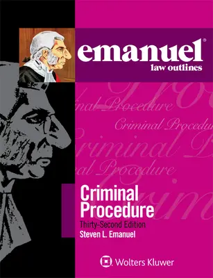 Emanuel Law Outlines for Emanuel Law Outlines for Criminal Procedure (Emanuel jogi vázlatok a büntetőeljáráshoz) - Emanuel Law Outlines for Emanuel Law Outlines for Criminal Procedure