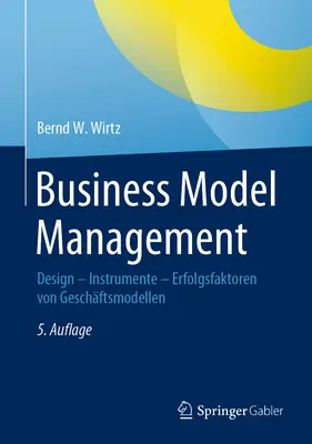 Üzleti modellmenedzsment: Design - Instrumente - Erfolgsfaktoren Von Geschftsmodellen - Business Model Management: Design - Instrumente - Erfolgsfaktoren Von Geschftsmodellen