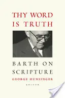 A te szavad az igazság: Barth a Szentírásról - Thy Word Is Truth: Barth on Scripture