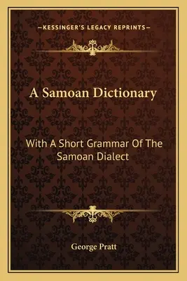 A szamoai szótár: A szamoai nyelvjárás rövid nyelvtanával - A Samoan Dictionary: With a Short Grammar of the Samoan Dialect