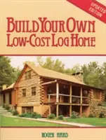 Építsen saját, olcsó rönkházat - Build Your Own Low-Cost Log Home