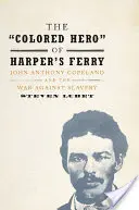 Harper's Ferry „színesbőrű hőse”: John Anthony Copeland és a rabszolgaság elleni háború - The 'Colored Hero' of Harper's Ferry: John Anthony Copeland and the War Against Slavery