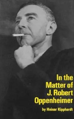 J. Robert Oppenheim ügyében: A Play - In the Matter of J. Robert Oppenheim: A Play