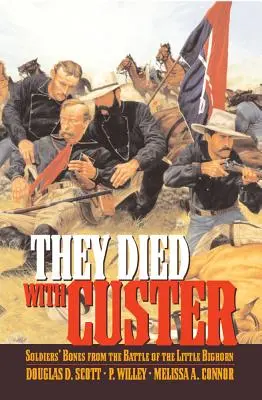 Custerrel együtt haltak meg: Bighorn csata katonák csontjai. - They Died With Custer: Soldiers Bones from the Battle of the Little Bighorn