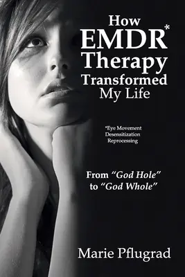 Hogyan alakította át az EMDR-terápia az életemet: Az „Istenlyukból” az „Isten egészévé”” - How EMDR Therapy Transformed My Life: From God Hole