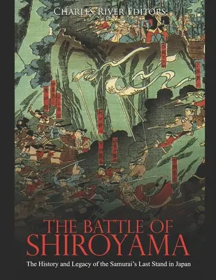 A shiroyamai csata: A szamurájok utolsó japán csatájának története és öröksége - The Battle of Shiroyama: The History and Legacy of the Samurai's Last Stand in Japan