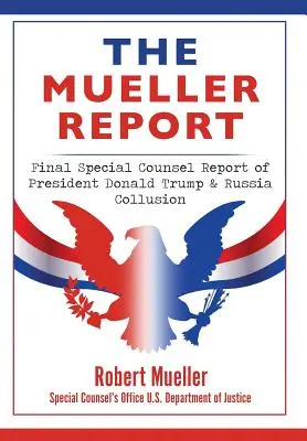 A Mueller-jelentés: A Donald Trump elnök és Oroszország összejátszásáról szóló különleges ügyészi zárójelentés - The Mueller Report: Final Special Counsel Report of President Donald Trump & Russia Collusion