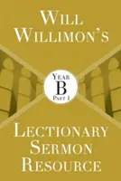 Will Willimons Lectionary Sermon Resource: B. év 1. rész - Will Willimons Lectionary Sermon Resource: Year B Part 1