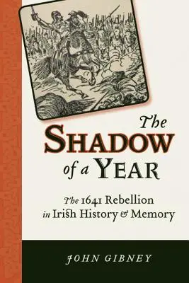 Egy év árnyéka: Az 1641-es lázadás az ír történelemben és emlékezetben - Shadow of a Year: The 1641 Rebellion in Irish History and Memory