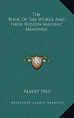 A szavak könyve és rejtett szabadkőműves jelentésük - The Book of the Words and Their Hidden Masonic Meanings