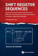 Shift Register Sequences: Biztonságos és korlátozott hozzáférésű kódgenerátorok, hatékonysági kódgenerátorok, előírt tulajdonságú generátorok, matematikai modellek ( - Shift Register Sequences: Secure and Limited-Access Code Generators, Efficiency Code Generators, Prescribed Property Generators, Mathematical Models (