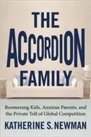 Az akkordeon család: Bumeránggyerekek, szorongó szülők és a globális verseny magánéleti következményei - The Accordion Family: Boomerang Kids, Anxious Parents, and the Private Toll of Global Competition