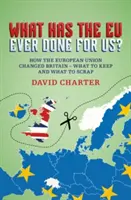 Mit tett értünk valaha az EU? - Hogyan változtatta meg Nagy-Britanniát az Európai Unió - Mit tartsunk meg és mit dobjunk ki? - What Did the EU Ever Do for Us? - How the European Union Changed Britain - What to Keep and What to Scrap