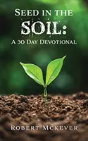 Mag a földbe: 30 napos áhítat - Seed in the Soil: A 30 Day Devotional
