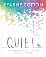 Csend: Megtanulni elhallgattatni az agyi fecsegést és elhinni, hogy elég jó vagy - Quiet: Learning to Silence the Brain Chatter and Believing That You're Good Enough