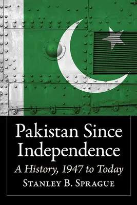 Pakisztán a függetlenség óta: A History, 1947-től napjainkig - Pakistan Since Independence: A History, 1947 to Today