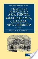 Utazások és kutatások Kis-Ázsiában, Mezopotámiában, Káldeában és Örményországban - Travels and Researches in Asia Minor, Mesopotamia, Chaldea, and Armenia