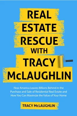 Ingatlanmentés: Hogyan hagy el Amerika milliárdokat a lakóingatlanok terén, és hogyan maximalizálhatja otthona értékét (Vásárlás és eladás - Real Estate Rescue: How America Leaves Billions Behind in Residential Real Estate and How to Maximize Your Home's Value (Buying and Sellin