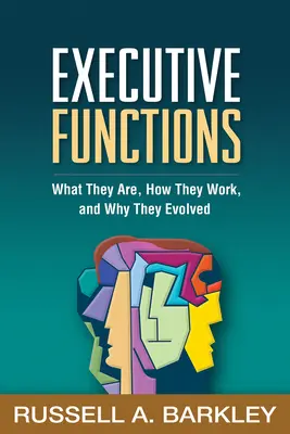 Végrehajtó funkciók: Mik ezek, hogyan működnek és miért alakultak ki - Executive Functions: What They Are, How They Work, and Why They Evolved