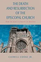 Az episzkopális egyház halála és feltámadása: Hogyan lehet megmenteni egy hanyatló egyházat - The Death And Resurrection of the Episcopal Church: How To Save A Church In Decline