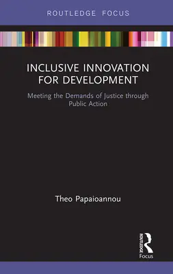 Inkluzív innováció a fejlődésért: Az igazságosság igényeinek kielégítése nyilvános cselekvésen keresztül - Inclusive Innovation for Development: Meeting the Demands of Justice Through Public Action