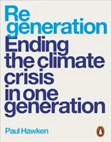 Regeneráció - A klímaválság megszüntetése egy generáció alatt - Regeneration - Ending the Climate Crisis in One Generation