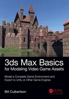 3ds Max alapok videojáték-eszközök modellezéséhez: Volume 1: Teljes játékkörnyezet modellezése és exportálása a Unity vagy más játékmotorokba - 3ds Max Basics for Modeling Video Game Assets: Volume 1: Model a Complete Game Environment and Export to Unity or Other Game Engines