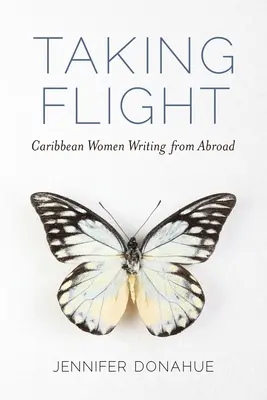 Taking Flight: Caribbean Women Writing from Abroad