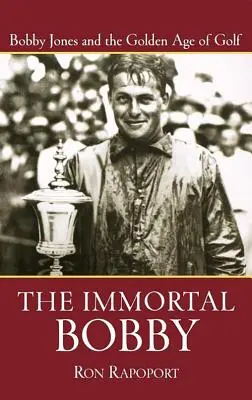 A halhatatlan Bobby: Bobby Jones és a golf aranykora - The Immortal Bobby: Bobby Jones and the Golden Age of Golf