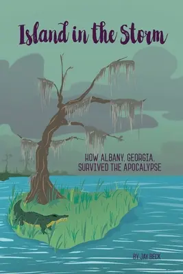 Sziget a viharban: Hogyan élte túl a Georgia állambeli Albany az apokalipszist? - Island in the Storm: How Albany, Georgia, Survived the Apocalypse