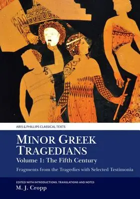 Kisebb görög tragédiák, 1. kötet: Az V. század: Töredékek a tragédiákból, válogatott tanúságtételekkel. - Minor Greek Tragedians, Volume 1: The Fifth Century: Fragments from the Tragedies with Selected Testimonia