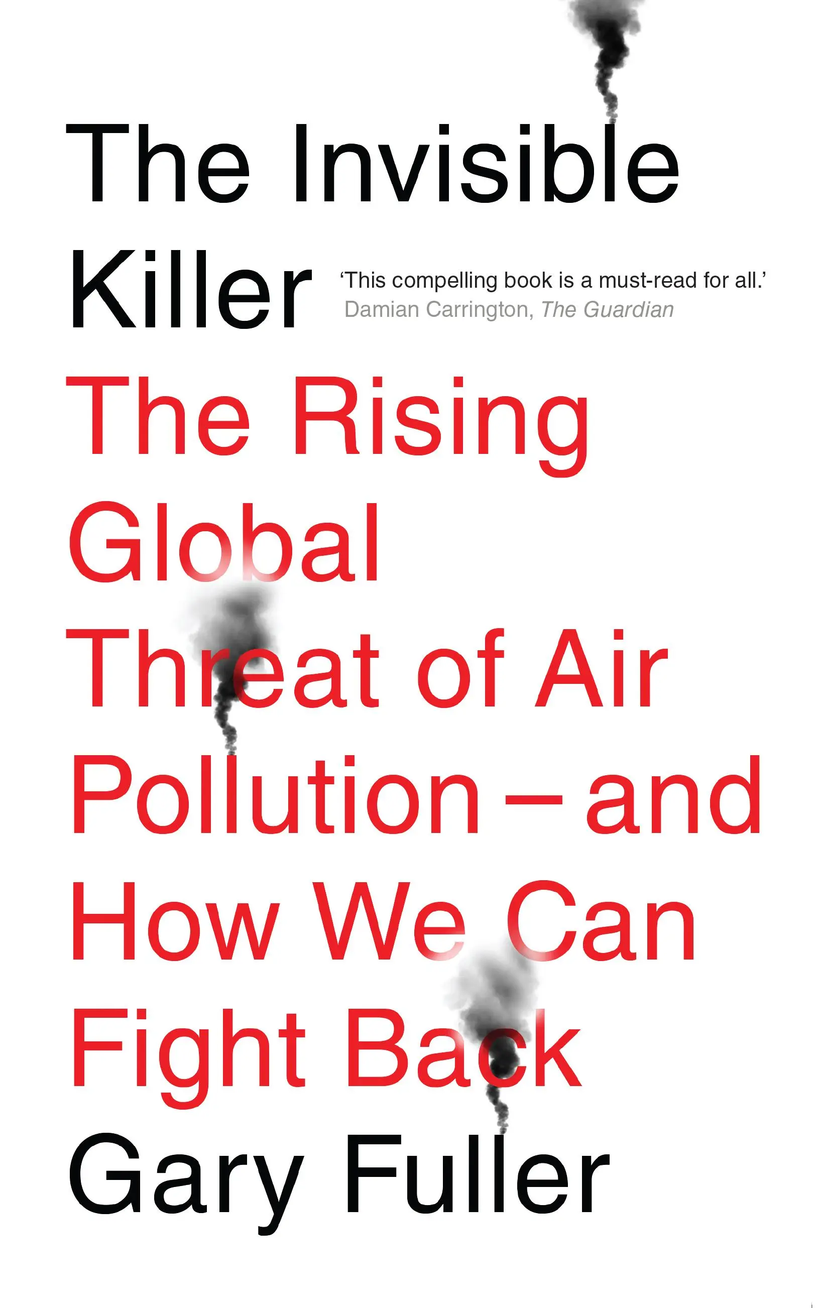 Láthatatlan gyilkos - A légszennyezés növekvő globális veszélye - és hogyan küzdhetünk ellene - Invisible Killer - The Rising Global Threat of Air Pollution - And How We Can Fight Back