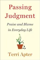 Passing Judgment: Dicséret és hibáztatás a mindennapi életben - Passing Judgment: Praise and Blame in Everyday Life