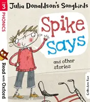 Olvass az Oxforddal! Stage 3: Julia Donaldson's Songbirds: Spike Says and Other Stories - Read with Oxford: Stage 3: Julia Donaldson's Songbirds: Spike Says and Other Stories