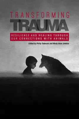 Trauma átalakítása: Az állatokkal való kapcsolataink révén: Rugalmasság és gyógyulás - Transforming Trauma: Resilience and Healing Through Our Connections With Animals