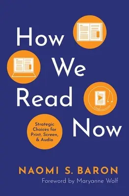 Hogyan olvasunk most: Stratégiai döntések a nyomtatott, a képernyőn és a hangoskönyvek számára - How We Read Now: Strategic Choices for Print, Screen, and Audio