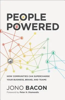 People Powered: Hogyan tölthetik fel a közösségek az üzletet, a márkát és a csapatokat? - People Powered: How Communities Can Supercharge Your Business, Brand, and Teams