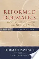 Református dogmatika: Szentlélek, egyház és új teremtés - Reformed Dogmatics: Holy Spirit, Church, and New Creation