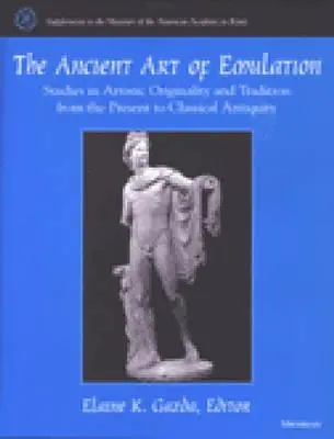 Az utánzás ősi művészete: Tanulmányok a művészi eredetiségről és hagyományról a jelenkortól a klasszikus ókorig - The Ancient Art of Emulation: Studies in Artistic Originality and Tradition from the Present to Classical Antiquity