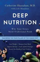 Mély táplálkozás: Miért van szüksége a génjeinknek hagyományos ételekre - Deep Nutrition: Why Your Genes Need Traditional Food