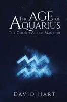 A Vízöntő kora: Az emberiség aranykora - The Age of Aquarius: The Golden Age of Mankind