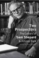 Két aranyásó: Sam Shepard és Johnny Dark levelei - Two Prospectors: The Letters of Sam Shepard and Johnny Dark