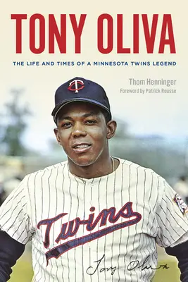 Tony Oliva: Egy Minnesota Twins-legenda élete és története - Tony Oliva: The Life and Times of a Minnesota Twins Legend