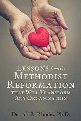 A metodista reformáció tanulságai, amelyek bármely szervezetet átformálhatnak - Lessons from the Methodist Reformation that Will Transform Any Organization