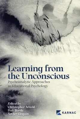 Tanulás a tudattalanból: pszichoanalitikus megközelítések a pedagógiai pszichológiában - Learning from the Unconscious: Psychoanalytic Approaches in Educational Psychology