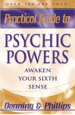 Gyakorlati útmutató a pszichikai erőkhöz: Ébreszd fel a hatodik érzékedet - Practical Guide to Psychic Powers: Awaken Your Sixth Sense