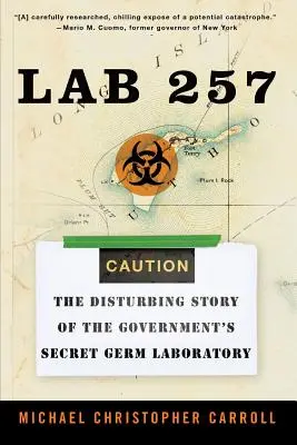 Labor 257: A kormány titkos baktériumlaboratóriumának felkavaró története - Lab 257: The Disturbing Story of the Government's Secret Germ Laboratory